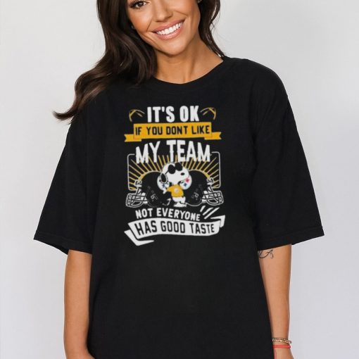 Snoopy Pittsburgh Steelers It’s Ok If You Don’t Like My Team Not Everyone Has Good Taste Tshirt