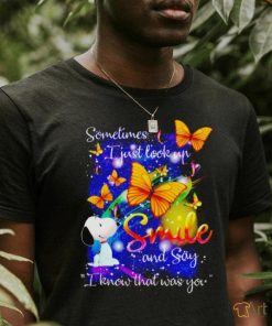 Snoopy Sometimes I just look up smile and say know that was you shirt