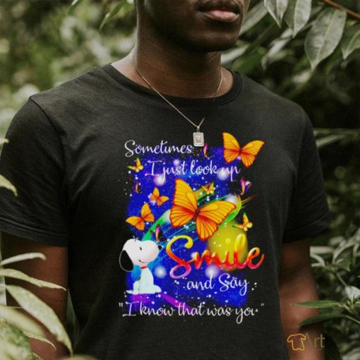 Snoopy Sometimes I just look up smile and say know that was you shirt