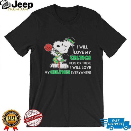 Snoopy St.patrick Day I Will Love My Celtics Here Or There I Will Love My Celtics Everywhere Shirt