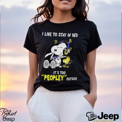 Snoopy Woodstock I Like To Stay In Bed Its Too Peopley Outside Shirt