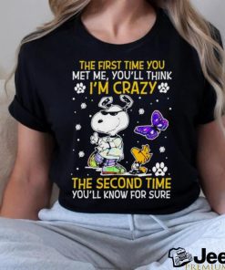 Snoopy and Woodstock The First time You Met me You’ll think I’m crazy the Second time Shirt