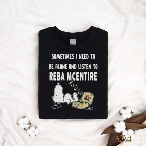 Snoopy sometimes I need to be alone and listen to Reba Mcentire shirt