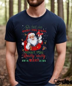 So Tell Me What You Want Santa Claus What You Really Really Want Christmas Sweatshirt