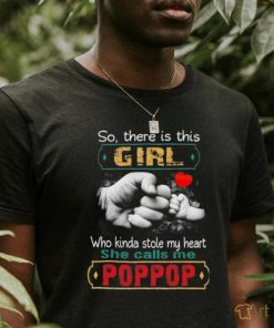 So there is this girl who kinda stole my heart she call me pop pop shirt