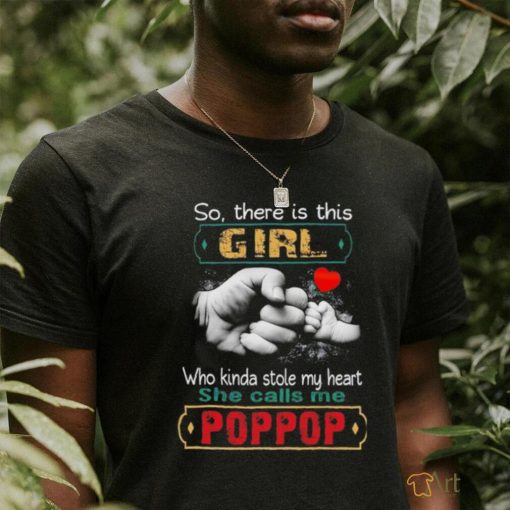 So there is this girl who kinda stole my heart she call me pop pop shirt