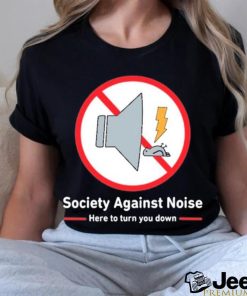 Society Against Noise Here To Turn You Down Shirt