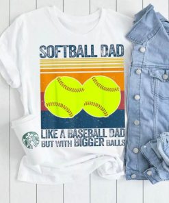 Softball Dad Like A Baseball Dad But With Bigger Balls Vintage T Shirt