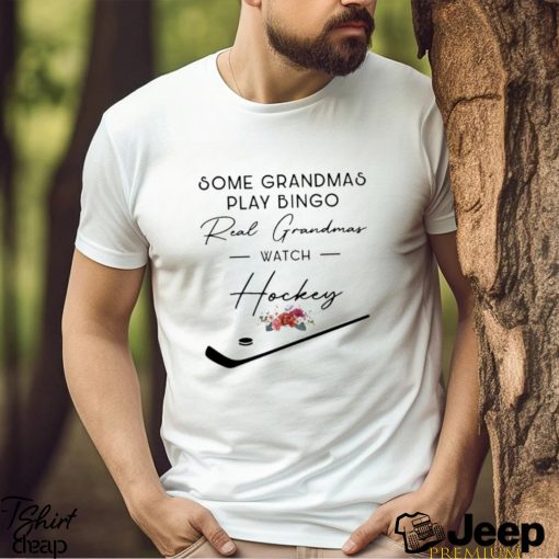 Some Grandmas Play Bingo Real Grandmas Watch Hockey Shirt