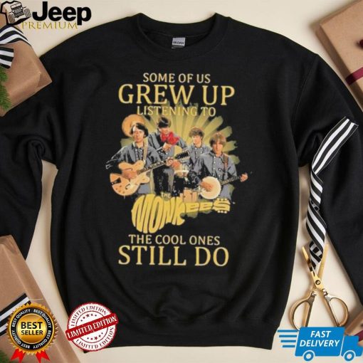 Some of us Grew up listening to the cool ones still do shirt