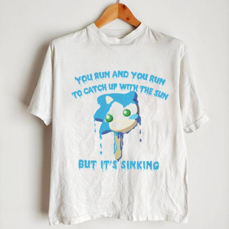 Sonic Ice cream you run and you run to catch up with the sun but it’s sinking shirt
