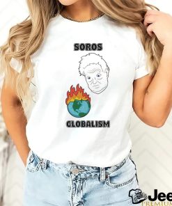 Soros Globalism Burn The Earth Down George Soros Shirt