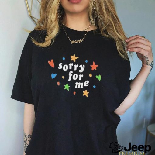 Sorry For Me Shirt