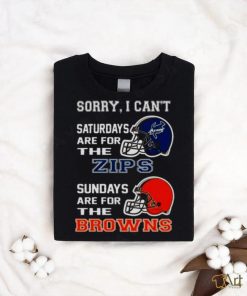 Sorry I Can’t Saturdays Are For The Akron Zips Sundays Are For The Cleveland Browns 2023 shirt