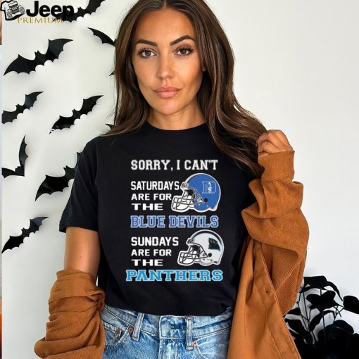 Sorry I Can’t Saturdays Are For The Duke Blue Devils Sundays Are For The Carolina Panthers 2023 shirt