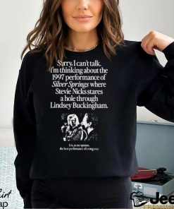 Sorry I Can’t Talk I’m Thinking About The 1997 Performance Of Silver Springs Shirt