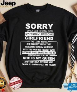 Sorry i only get horny for my friggin’ awesome girlfriend shirt