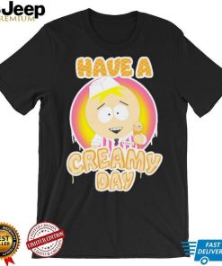 South park butters dikinbaus have a creamy day shirt