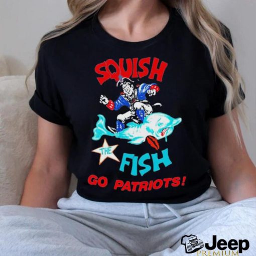 Squish The Fish Go Patriots Shirt