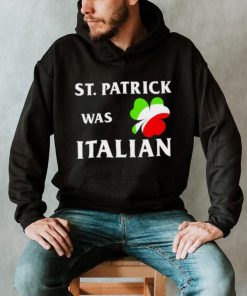 St Patrick was Italian shirt