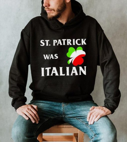 St Patrick was Italian shirt