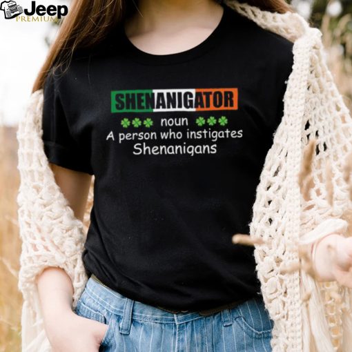 St’ Patrick’s Day Shenanigator a person who instigates Shenanigans T shirt