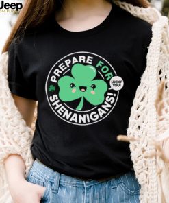 St’ Patrick’s Day prepare for Shenanigans lucky you cute Shamrock T shirt