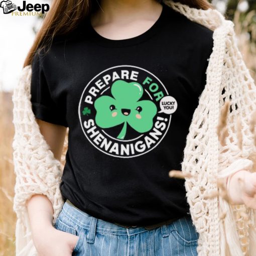 St’ Patrick’s Day prepare for Shenanigans lucky you cute Shamrock T shirt