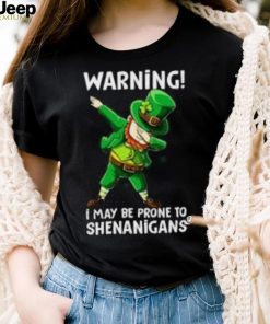 St. patrick’s day warning I may be prone to shenanigans dabbing shirt