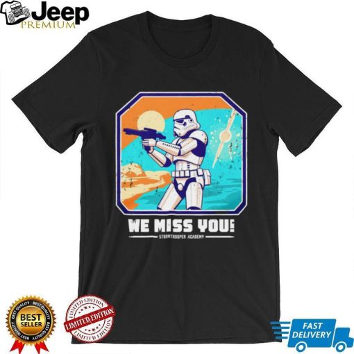 Star Wars Stormtrooper Academy we miss you shirt