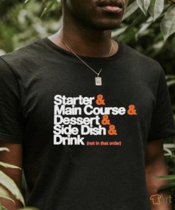 Starter Main Course Dessert Side Dish Drink T Shirt