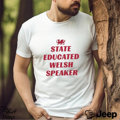 State Educated Welsh Speaker Shirt