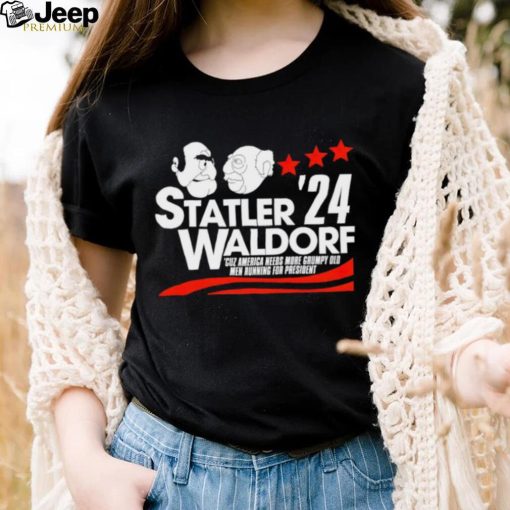 Statler Waldorf ’24 cuz America needs more grumpy old men running for president shirt