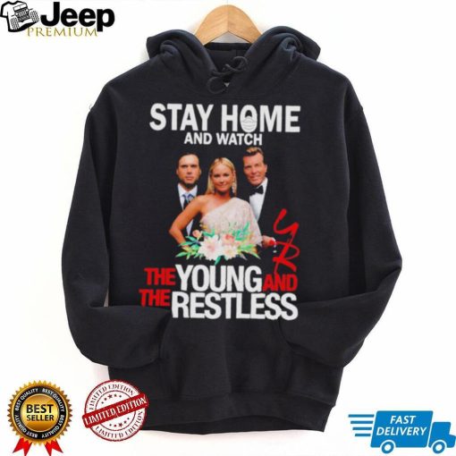 Stay At Home The Young And The Restless Movies Shirt