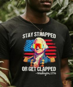 Stay strapped or get clapped Washington Washington 2023 shirt