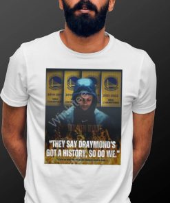 Stephen Curry They Say Draymond’s Got A History So Do We Tee Splashbrosmuse shirt