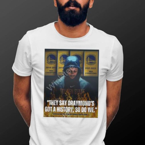 Stephen Curry They Say Draymond’s Got A History So Do We Tee Splashbrosmuse shirt