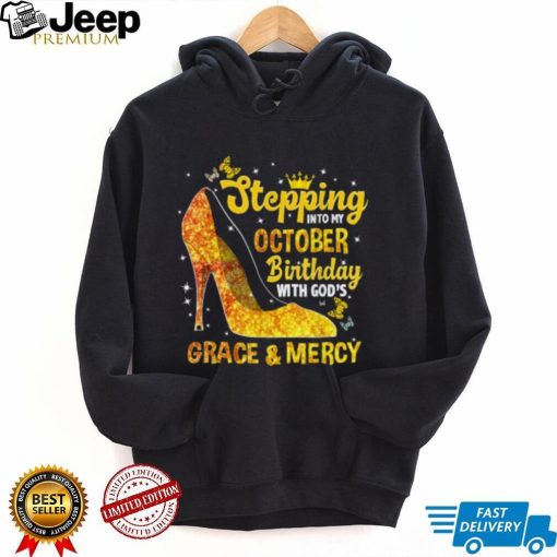 Stepping Into My October Birthday With Gods Grace and Mercy T Shirt