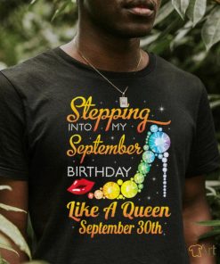 Stepping Into My Sep Birthday Like A Queen On September 30th T Shirt