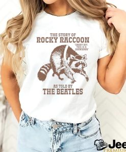 Stereospectral Prints Merch The Story Of Rocky Raccoon Danny Boy This Is A Showdown As Told By The Beatles Shirts