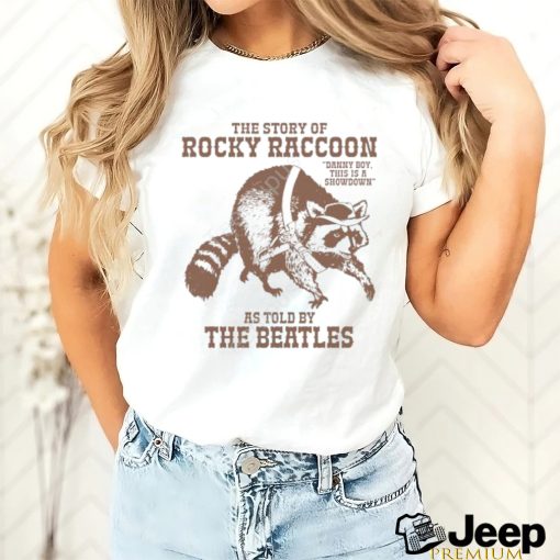 Stereospectral Prints Merch The Story Of Rocky Raccoon Danny Boy This Is A Showdown As Told By The Beatles Shirts