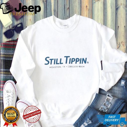 Still Tippin Houston TX T shirts