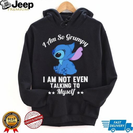 Stitch I am so grumpy I am not even talking to myself character funny shirt