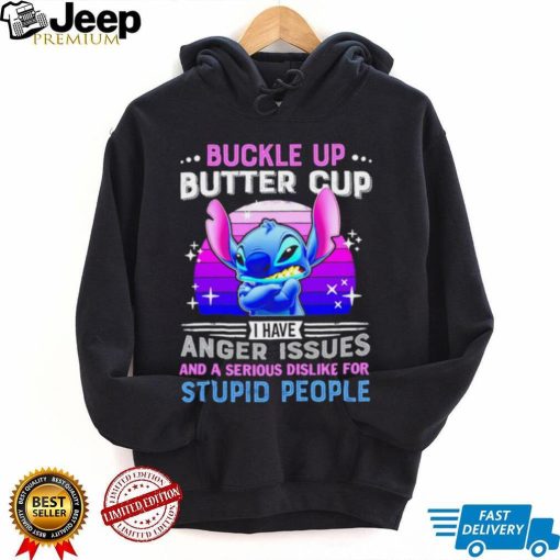 Stitch buckle up butter cup I have anger issues and a serious dislike for stupid people character funny shirt