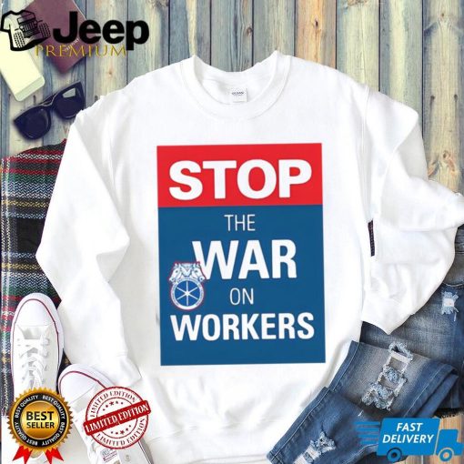 Stop The War On Workers Shirt