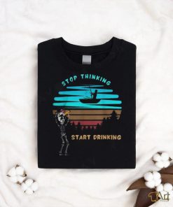 Stop Thinking Start Drinking Skeleton Vintage Shirt