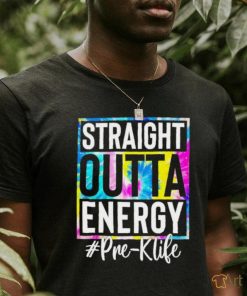 Straight outta energy #pre k life shirt