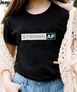 Strong Af shirt