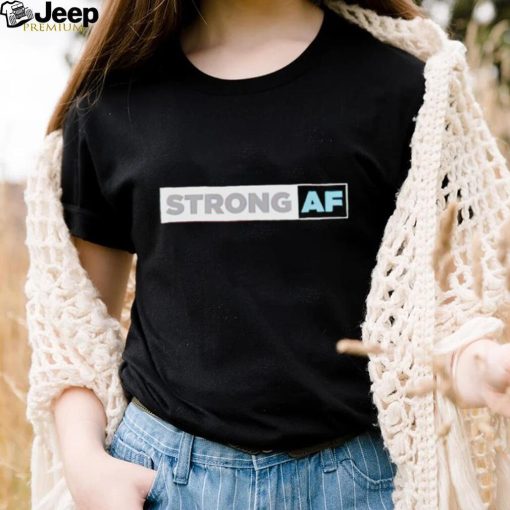 Strong Af shirt