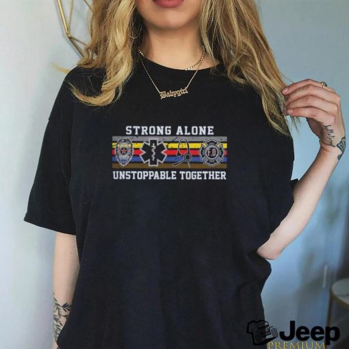 Strong Alone, Unstoppable Together Shirt